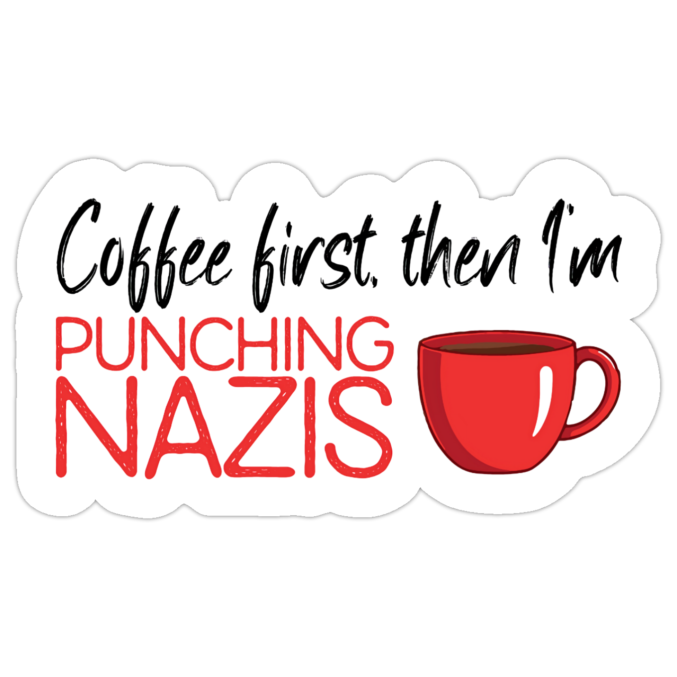 COFFEE FIRST, THEN I'M PUNCHING NAZIS